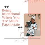 3. Being Intentional When you are Multi-Passionate