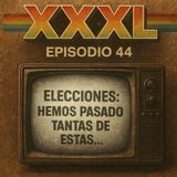 XXXL Ep. 44 Elecciones: ya pasamos tantas de estas...