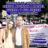 Víctimas de VIOLENCIA sexual apuntan a RAFAEL GUERRA y sus JUECES _ Hernán Gómez