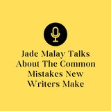 Jade Malay Talks About The Common Mistakes New Writers Make