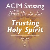ACIM Satsang with Barret De La Luz, Trusting Holy Spirit
