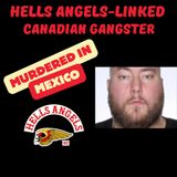 Canadian Gangster Linked to Hells Angels Assassinated by Cartel