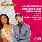 Ankush Bahuguna and Aashna Shroff; Panelists Of Myntra Fashion Superstar Season 3; On IndiaPodcasts