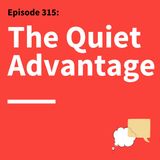 315. Quietly Powerful: How Introverts Can Communicate With Confidence & Impact