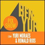 BEN-YUR PIXSHOW #103 com Ronald Rios & Yuri Moraes