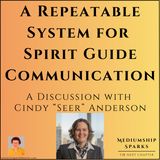 A Repeatable System for Spirit Guide Communication with Cindy "Seer" Anderson