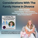 Considerations With The Family Home In Divorce - Kim Costa