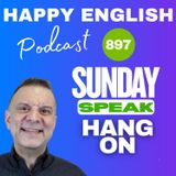 897 - Sunday Speak - Using Hang On To Ask Someone To Wait