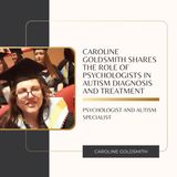 Caroline Goldsmith Shares the Role of Psychologists in Autism Diagnosis and Treatment