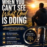 FAITH_TALKS: When You Can't See What God Is Doing