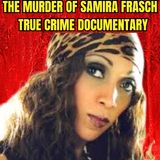 The Murder of Samira Frasch - True Crime Documentary