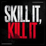SKILL IT, KILL IT