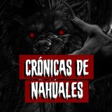Crónicas de Nahuales | Historias reales de terror