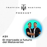 El mercado a futuro del Metaverso | #TraffickMasters Podcast #31
