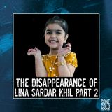 The Disappearance of Lina Sardar Khil Part 2