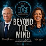 Beyond the Mind: Consciousness, Trauma, Identity & the Search for Meaning with Dean Graves