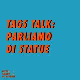TAGS TALK - PARLIAMO DI STATUE