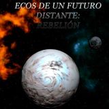 (Resumen) Ecos de un futuro distante_ Rebelion - Alejandro Riveiro