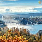 Find Everlasting Peace in the River of Life Within