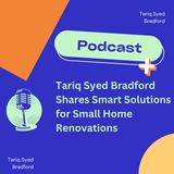 Tariq Syed Bradford Shares Smart Solutions for Small Home Renovations