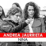 25. Entrevista a Andrea Jaurrieta, guionista y directora de NINA