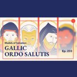 Episode 233: Explaining Gallic Ordo Salutis
