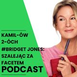 Bridget Jones: szalejąc za facetem: Kamilów2óchPodcast