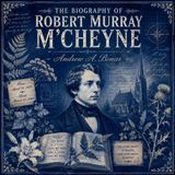 The Biography of Robert Murray M'Cheyne (Complete Audiobook) | Classic Christian Biography of Faith, Holiness & Revival Part 1