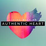 Living with an Authentic Heart - Part 3