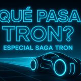 ¿Qué pasa, Tron? Especial SAGA TRON