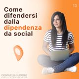 13_Dipendenza da social. Come difendersi
