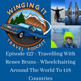 Episode 127 - Travelling With Renee Bruns - Wheelchairing Around The World To 118 Countries