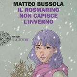 Matteo Bussola "Il rosmarino non capisce l'linverno"