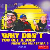 Why Don't You Get A Job? - Perché non vai a fatigà? Stagione 2 - Episodio 8 - Simone Tranquilli