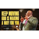 KEEP IT MOVING! _ Bishop T.D. Jakes Powerful Sermon on Faith Over Fear & Gods Miracles