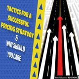 Tactics For a Successful Pricing Strategy & Why Should You Care | Ep. #290