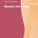Sara Durantini "Questo mio corpo"
