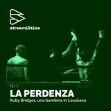 Ep. 7 - Ruby Bridges, una bambina in Louisiana
