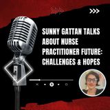 Sunny Gattan Talks About Nurse Practitioner Future: Challenges & Hopes