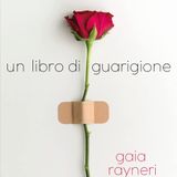 Gaia Rayneri "Un libro di guarigione"