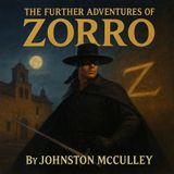 The Further Adventures of Zorro by Johnston McCulley (Classic Adventure Audiobook)
