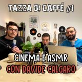 Cinema e ASMR con Davide Calgaro | Tazza di Caffè #1