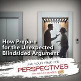 Have You Ever Been Blindsided by an Argument? What do You do? [Ep.763]