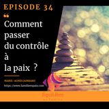 Episode 35 - Comment passer du contrôle à la paix ?