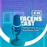 Facens Cast #26 Tudo que rolou na TecnoFacens 2020!