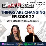 Things Are Changing with Attorney Kasia Trauben
