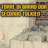 191. La Torre di Barad-dûr secondo Tolkien
