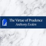 The Virtue of Prudence with Anthony Esolen