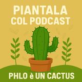 EP1- pilot- PHLO è un cactus