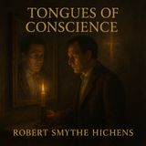 Tongues of Conscience – Robert Smythe Hichens’ Haunting Tales of Guilt, Grace, and Redemption Part 1